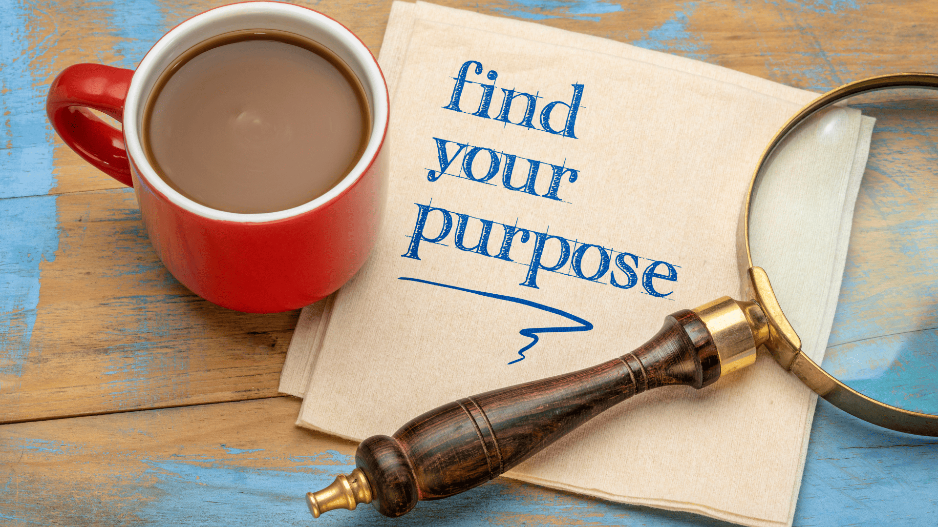 Find Your Passion and purpose in life.